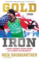 Gold from Iron : A Humble Beginning, Olympic Dreams, and the Power in Getting Back Up-9781637275450