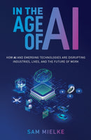 In the Age of AI : How AI and Emerging Technologies Are Disrupting Industries, Lives, and the Future of Work-9781637304341