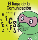 El Ninja de la Comunicacion : Un libro para ninos sobre escuchar y comunicarse de manera efectiva-9781637313497