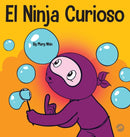 El Ninja Curioso : Un libro de aprendizaje socioemocional para ninos sobre como combatir el aburrimiento y aprender cosas nuevas-9781637313633