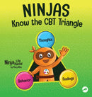 Ninjas Know the CBT Triangle : A Children's Book About How Thoughts, Emotions, and Behaviors Affect One Another; Cognitive Behavioral Therapy-9781637314036
