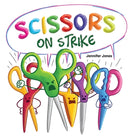 Scissors on Strike : A Funny, Rhyming, Read Aloud Kid's Book About Respect and Kindness for School Supplies-9781637314739