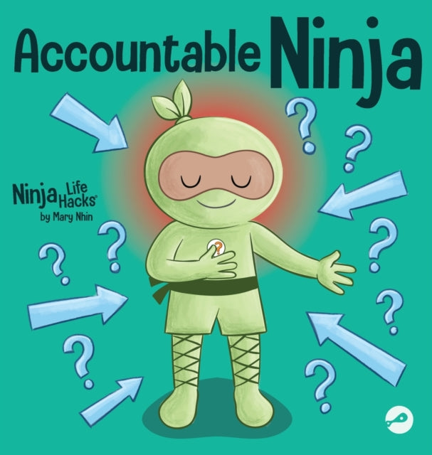 Accountable Ninja : A Children's Book About a Victim Mindset, Blaming Others, and Accepting Responsibility-9781637316511