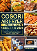 COSORI Air Fryer Toaster Oven Cookbook 2020 : Quick, Easy and Healthy Recipes to Air Fry, Bake, Broil, and Roast with Your COSORI Oven-9781637331545