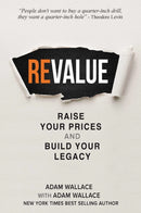(Re)Value : Raise Your Prices and Build Your Legacy-9781637426067