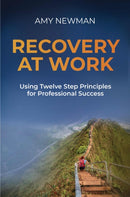 Recovery at Work : Using Twelve Step Principles for Professional Success-9781637427408