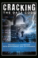 Cracking the Data Code : Pragmatics for Better Management and Governance-9781637427422