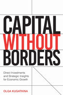 Capital Without Borders : Direct Investments and Strategic Insights for Economic Growth-9781637428542