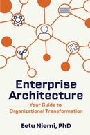 Enterprise Architecture : Your Guide to Organizational Transformation-9781637428764