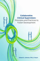 Collaborative Clinical Supervision : Principles and Practices to Foster Development-9781637429365