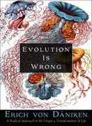 Evolution Is Wrong : A Radical Approach to the Origin and Transformation of Life-9781637480052