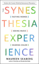 The Synesthesia Experience : Tasting Words, Seeing Music, and Hearing Color-9781637480175