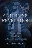 Anunnaki Revelation : Hidden History, Altered States, and the Mystery of Humanity-9781637480229