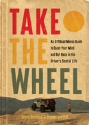 Take the Wheel : An Offroad Monk's Guide to Quiet the Mind and Get Back in the Driver's Seat of Life-9781637560457