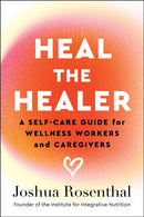 Heal the Healer : A Self-Care Guide for Wellness Workers and Caregivers-9781637560532