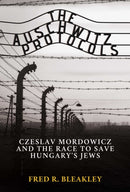 The Auschwitz Protocols : Ceslav Mordowicz and the Race to Save Hungary's Jews-9781637582626