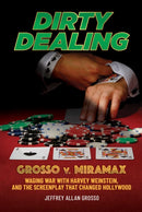 Dirty Dealing : Grosso v. Miramax-Waging War with Harvey Weinstein, and the Screenplay that Changed Hollywood-9781637582978
