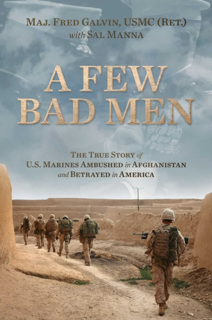 A Few Bad Men : The True Story of U.S. Marines Ambushed in Afghanistan and Betrayed in America-9781637584132