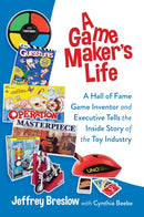 A Game Maker's Life : A Hall of Fame Game Inventor and Executive Tells the Inside Story of the Toy Industry-9781637584378