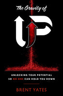 The Gravity of Up : Unlocking Your Potential So No One Can Hold You Down-9781637630075