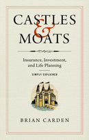 Castles and Moats : Insurance, Investment, and Life Planning Simply Explained-9781637630457