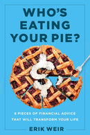 Who's Eating Your Pie? : Essential Financial Advice that Will Transform Your Life-9781637630556
