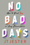 No Bad Days : How to Find Joy in Any Circumstance-9781637630570