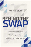 Behind the Swap : The Broken Infrastructure of Risk Management and a Framework for a Better Approach-9781637630679