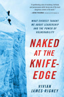 Naked at the Knife-Edge : What Everest Taught Me about Leadership and the Power of Vulnerability-9781637630778