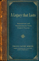 A Legacy that Lasts : Preserving and Transferring Your Family Values-9781637631119