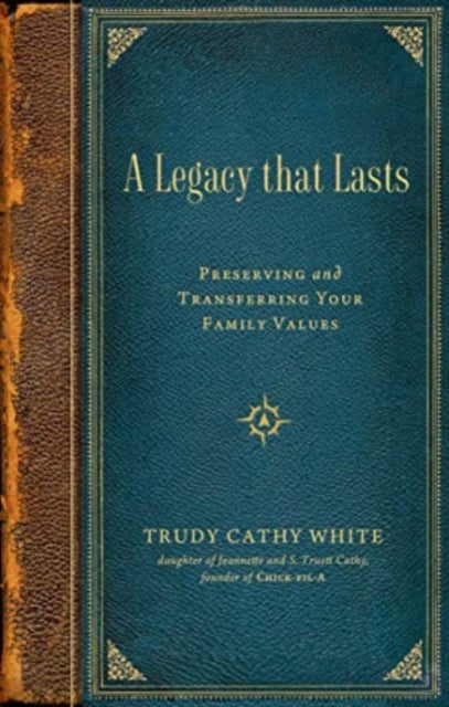 A Legacy that Lasts : Preserving and Transferring Your Family Values-9781637631119