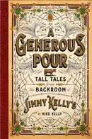 A Generous Pour : Tall Tales from the Backroom of Jimmy Kelly's-9781637631133