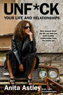 Unf*ck Your Life and Relationships : How Lessons from My Life Can Help You Build Healthy Relationships from the Inside Out-9781637631232