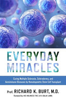 Everyday Miracles : Curing Multiple Sclerosis, Scleroderma, and Autoimmune Diseases by Hematopoietic Stem Cell Transplant-9781637631256
