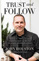 Trust and Follow : Learning How to Be CEO of a God-Owned Business-9781637631348