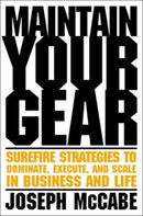 Maintain Your Gear : Surefire Strategies to Dominate, Execute, and Scale in Business and Life-9781637631546