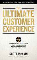 The Ultimate Customer Experience : 5 Steps Everyone Must Know to Excite Your Customers, Engage Your Colleagues, and Enjoy Your Work-9781637632123
