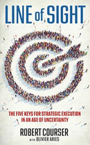 Line of Sight : The Five Keys for Strategic Execution in an Age of Uncertainty-9781637632147
