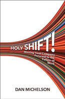Holy Shift : Moving Your Company Forward to the Future of Work-9781637632208