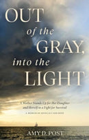 Out of the Gray, into the Light : A Mother Stands Up for Her Daughter and Herself in a Fight for Survival -- A Memoir of Advocacy and Hope-9781637632284