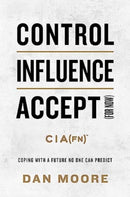 Control, Influence, Accept (For Now) : Coping with a Future No One Can Predict-9781637632383