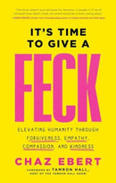 It's Time to Give a FECK : Elevating Humanity through Forgiveness, Empathy, Compassion, and Kindness-9781637632475