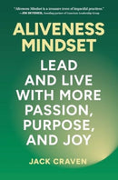 Aliveness Mindset : Lead and Live with More Passion, Purpose, and Joy-9781637632611