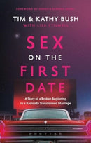 Sex on the First Date : A Story of a Broken Beginning to a Radically Transformed Marriage-9781637632710