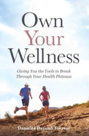 Own Your Wellness : Giving You the Tools to Break Through Your Health Plateaus-9781637632871