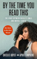 By the Time You Read This : The Space between Cheslie's Smile and Mental Illness -- Her Story in Her Own Words-9781637633007