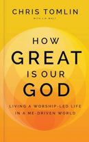 How Great Is Our God : Living a Worship-Led Life in a Me-Driven World-9781637633120