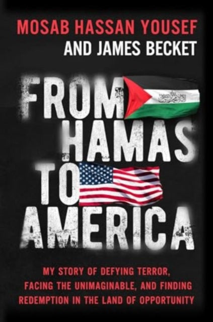 From Hamas to America : My Story of Defying Terror, Facing the Unimaginable, and Finding Redemption in the Land of Opportunity-9781637633182
