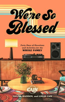 We're So Blessed : A 40-Day Guide to Gratefulness for the Whole Family-9781637633601