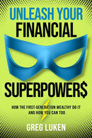 Unleash Your Financial Superpowers : How the First-Generation Wealthy Do It and How You Can Too-9781637633724